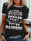 Women's I Never Dreamed I'D Grow Up To Be A Spoiled Wife Of A Grumpy Old Husband Funny Graphic Printing Cotton-Blend Regular Fit Casual Crew Neck T-Shirt
