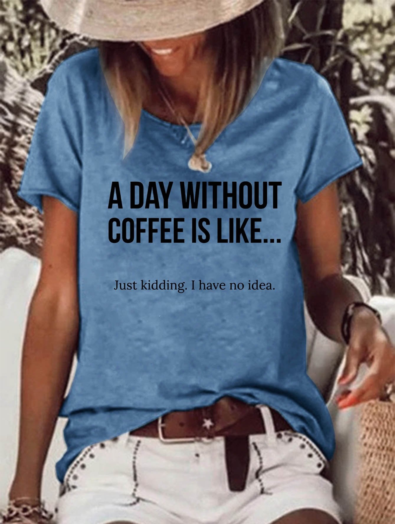 A Day Without Coffee Is Like... Just Kidding, I Have No Idea Women's T-shirt
