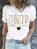 My Favorite Dancer Call Me Mom Crew Neck Casual Cotton T-Shirt