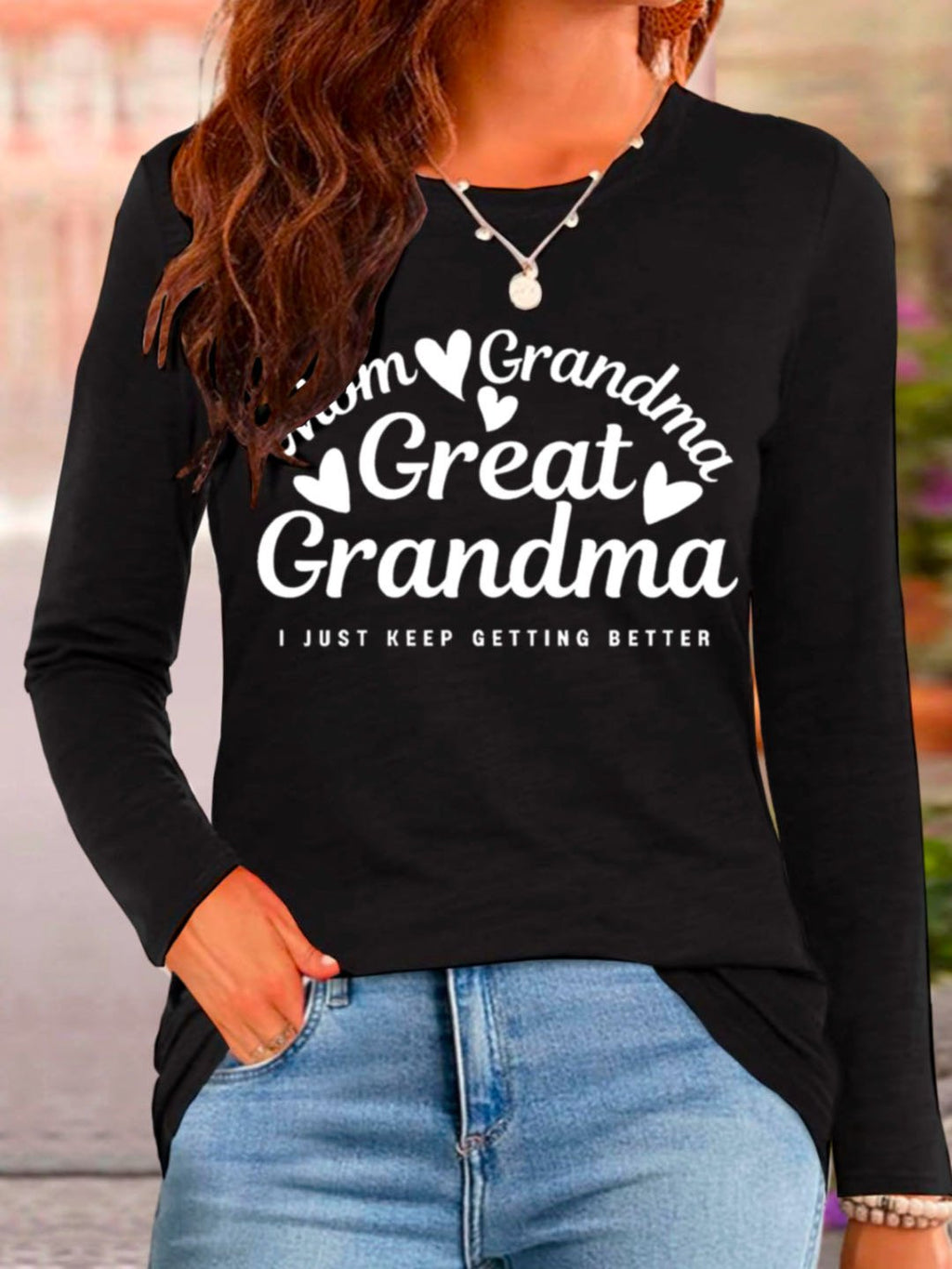 Mom grandmother great grandmother I just keep getting better Grandma T-Shirt