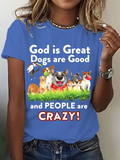 God Is Great Dogs Are Good And People Are Crazy! Cotton T-Shirt