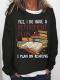 Women's Yes I Do Have A Retirement Plan I Plan On Reading Bookaholic Simple Loose Sweatshirt